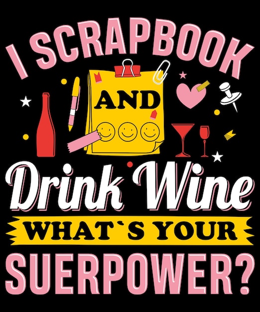 I scrapbook and drink wine what's your superpower typography design Premium Vector