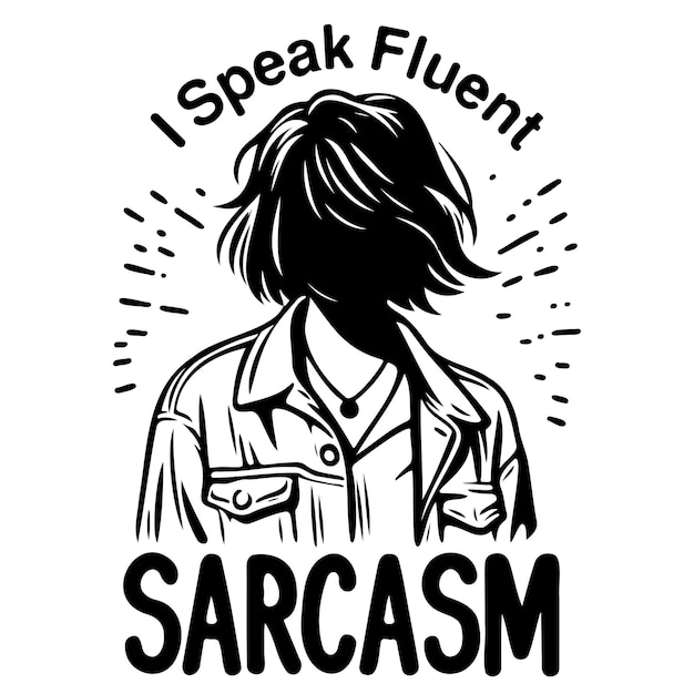 I Speak Fluent Sarcasm_A