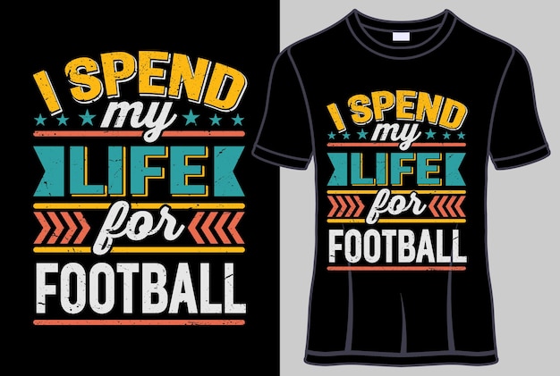 I Spend My Life For Football Typography T-Shirt design