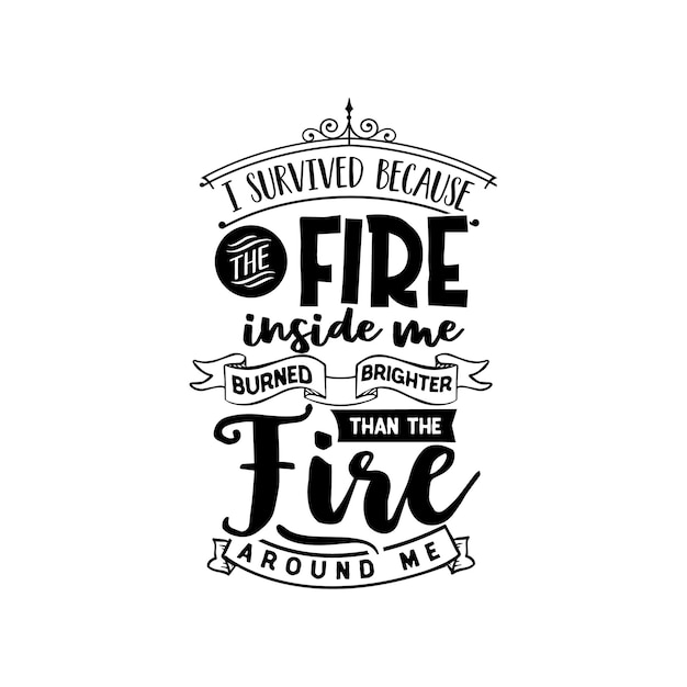 I survived because the fire quotes typography lettering for t shirt design