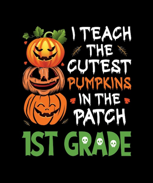 I Teach The Cutest Pumpkins In Patch 1st Grade Halloween Teacher T-Shirt