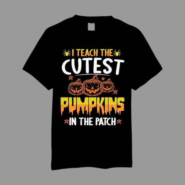 I teach the cutest pumpkins in the patch t shirt