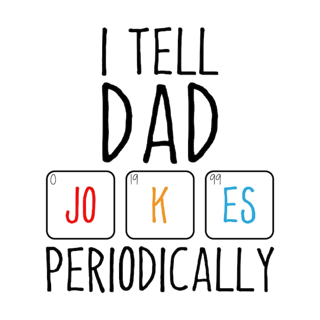 I Tell Dad Jokes Periodically Design Vector Illustration Clipart Quotes Shirt