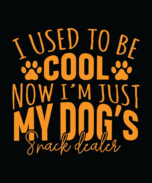 I USED TO BE COOL NOW I039M JUST MY DOG039S SNACK DEALER DOG TSHIRT DESIGN PRINT TEMPLATE