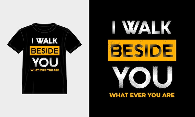 i walk beside you typography t-shirt design