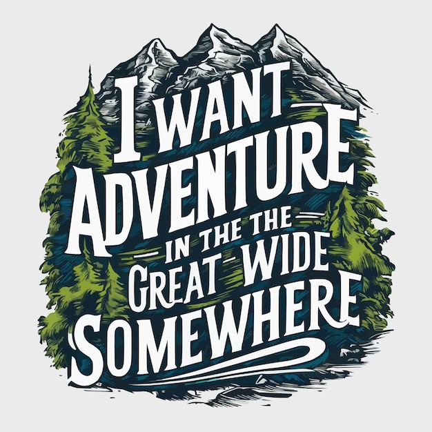 I Want Adventure In The Great Wide Some where