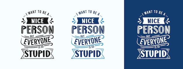 I Want To Be A Nice Person But Everyone Is So Stupid for tshirt print card mug and much more