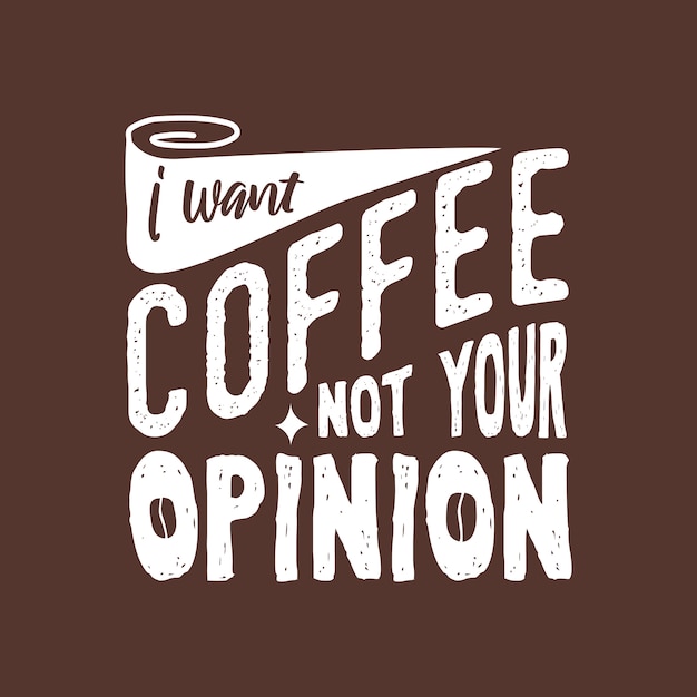 i want coffee not your opinion motivational typography quotes