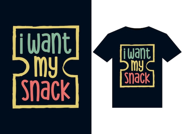 I Want My Snack stylish Tshirt Design Vector typography print illustration