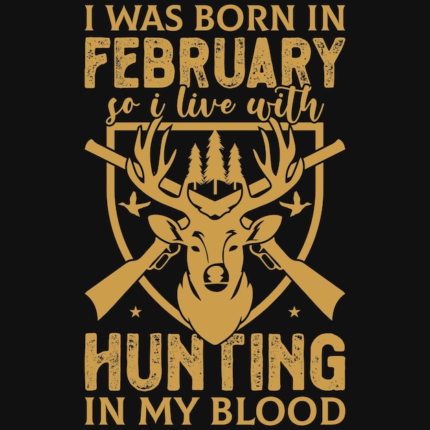 I was born in February hunting in my blood tshirt design