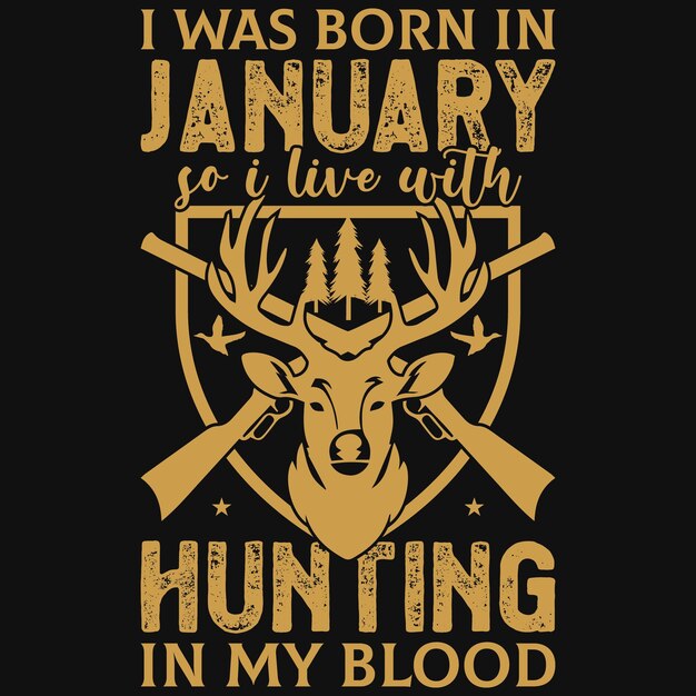 I was born in January so i live with hunting tshirt design