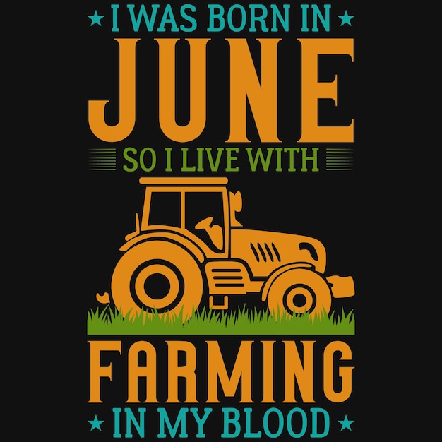 I was born in june so i live with farming in my blood tshirt design