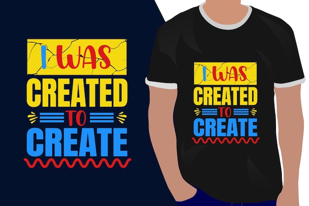 i was created to create motivation quote or t shirts design