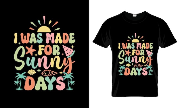 I Was Made For Sunny Days colorful Graphic TShirt Summer TShirt Design