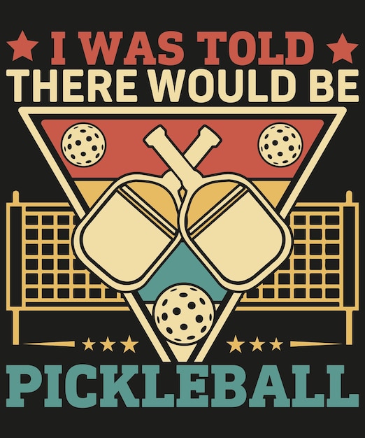 I was told there would be pickleball tshirt design vector illustration