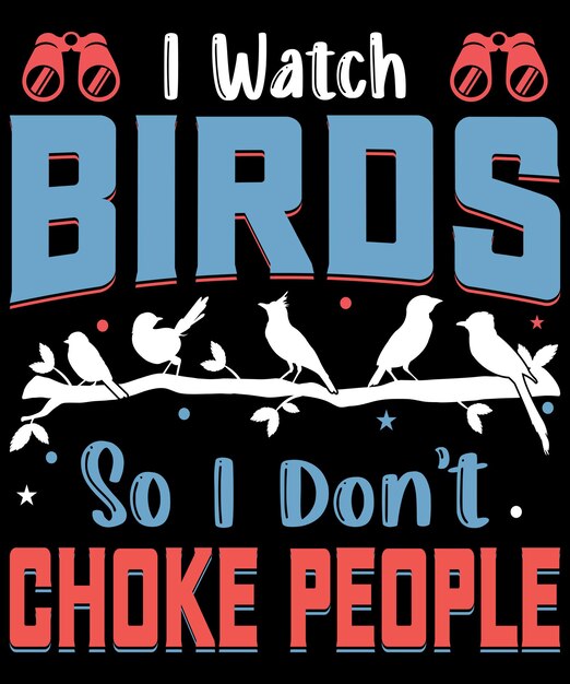 I watch birds so I don't choke people typography design Premium Vector