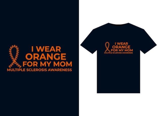 I Wear Orange For My Mom Multiple Sclerosis Awareness illustrations for print-ready T-Shirts design