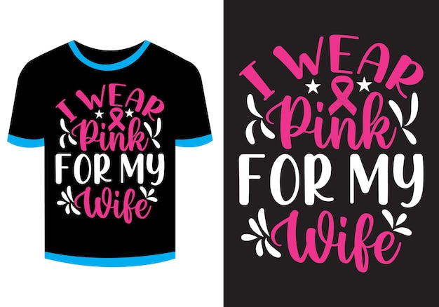 I Wear Pink For My Wife Breast Cancer T Shirt Design