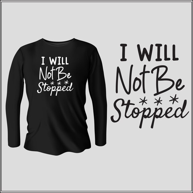 Vector i will not be stopped t-shirt design with vector