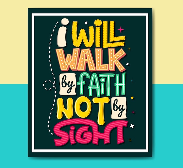 I will walk by faith not by sight Positive motivational quotes lettering design