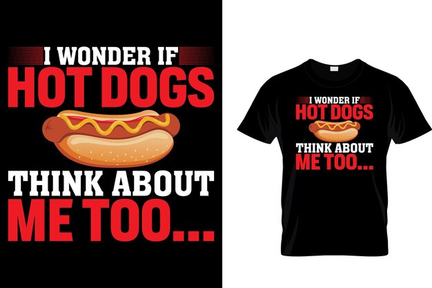 Vector i wonder if hot dogs think about me too hotdog t shirt