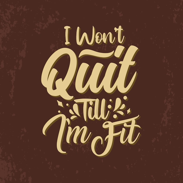 I wont quit till Im fit typography hand lettering gym quotes design