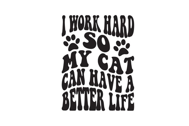 I Work Hard So My Cat Can Have A Better Life t shirt