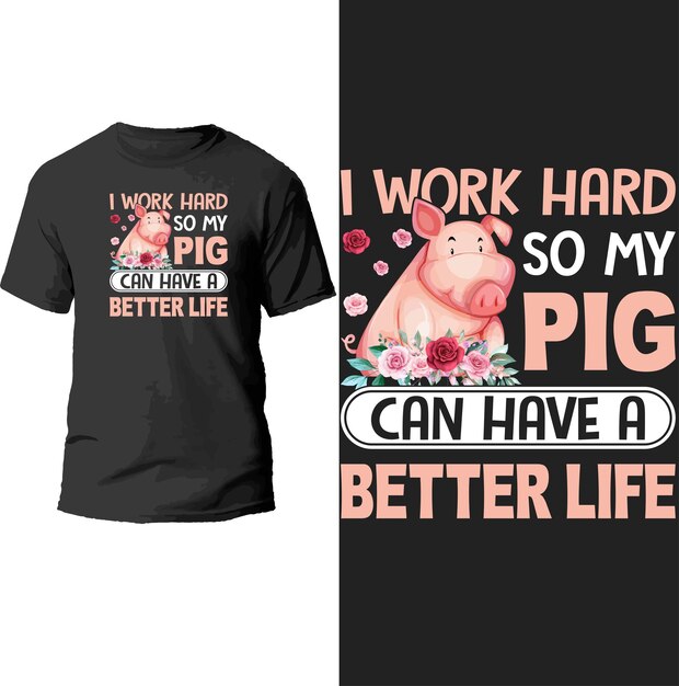 i work hard so my pig can have a better life t shirt design.