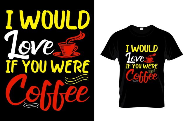 Vector i would love if you were coffee coffee tshirt design template