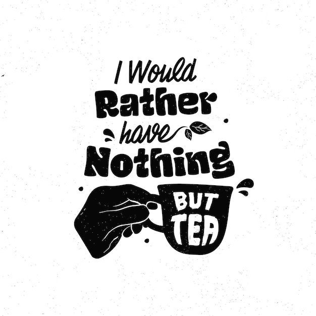 I would rather have nothing but tea typography hand holding cup silhouette vintage illustration