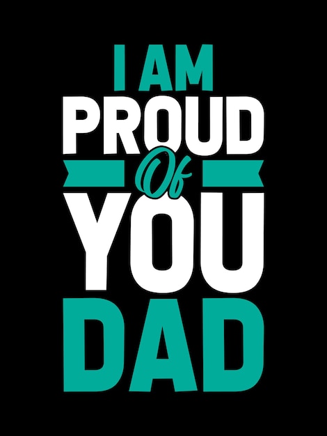 iam proud of you dad lettering quote for tshirt design