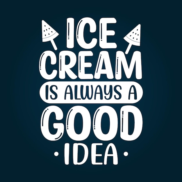 Ice cream is always a good idea summer typography design for t shirt and Merchandise