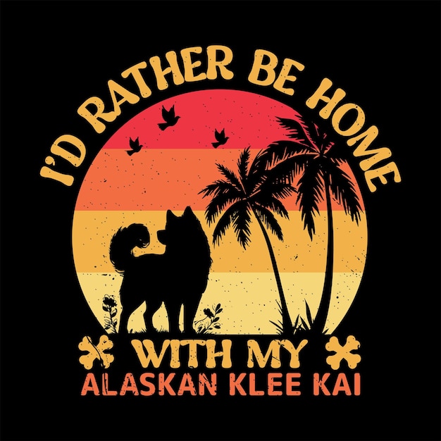 Id Rather Be Home with My Alaskan Klee Kai t shirt