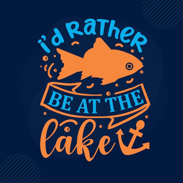 Id rather be at the lake Typography Premium Vector Design quote template