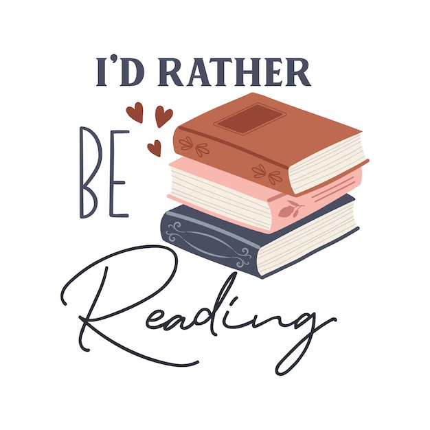 Vector id rather be reading funny slogan inscription reading vector quote illustration for prints