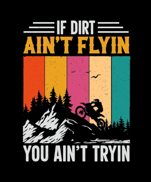 If dirt aint flyin you aint tryin Dirt Biker Tshirt