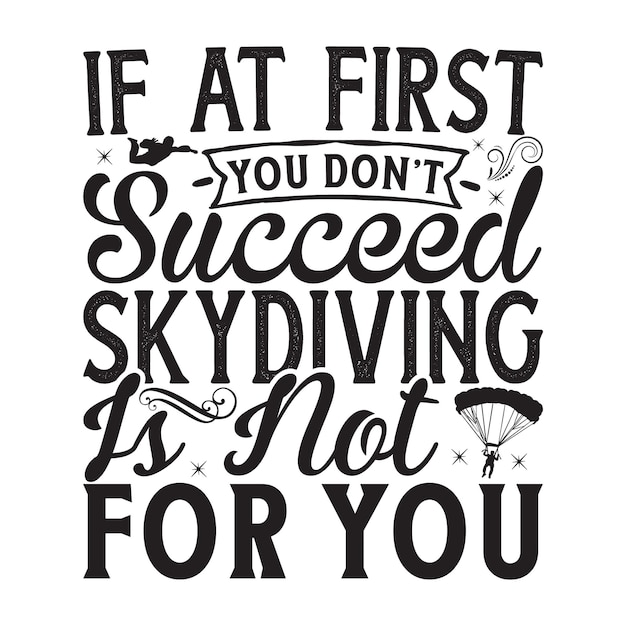 If At First You Dont Succeed Skydiving Is Not For You Lettering design for greeting banners Mou