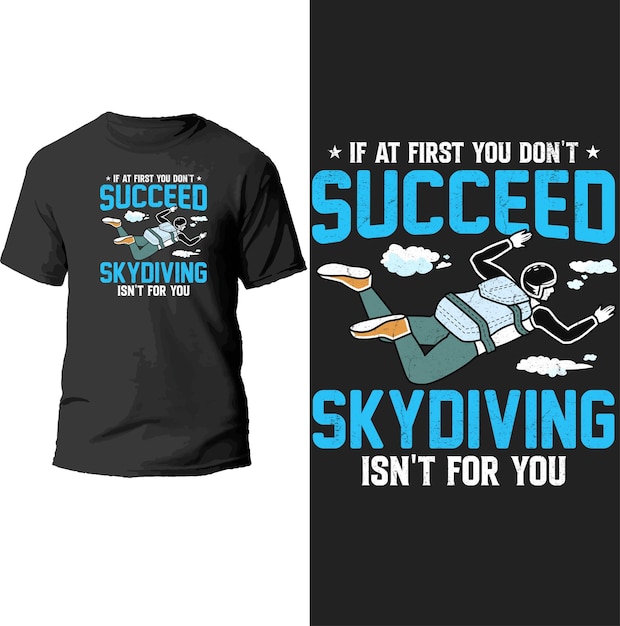 if at first you don't succeed skydiving isn't for you t shirt design.