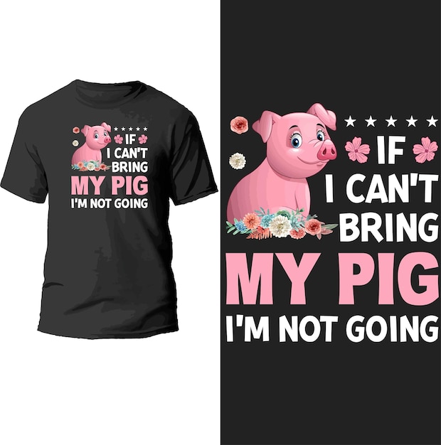 if i can't bring my pig i'm not going t shirt design.