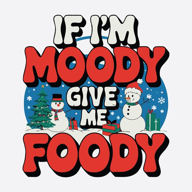 Vector if im moody give me foody t shirt design retro winter christmas vector