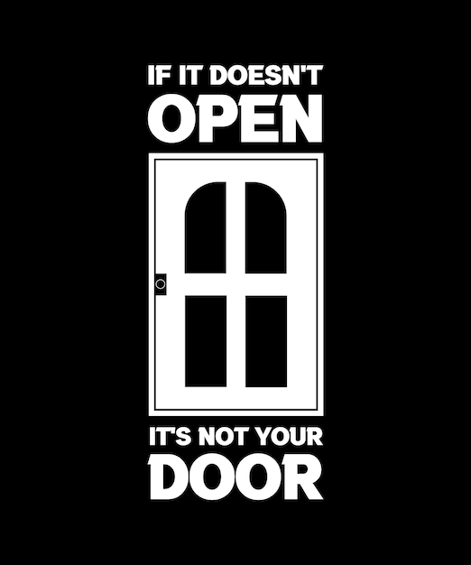 IF IT DOESN'T OPEN IT'S NOT YOUR DOOR. T-SHIRT DESIGN. VECTOR ILLUSTRATION. LIFE QUOTE