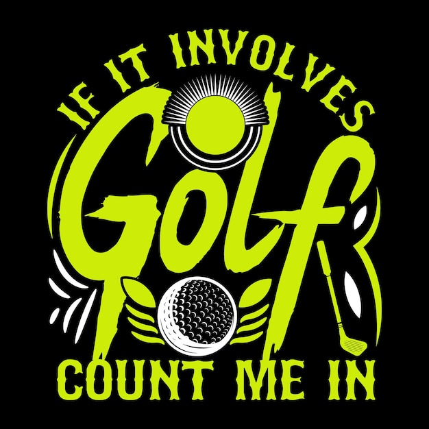 If it involves golf count me in sports t shirt design unique illustration vector graphic artwork