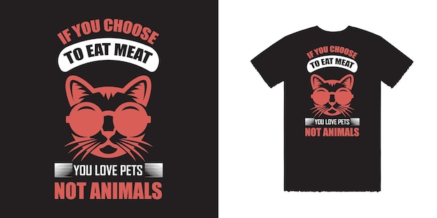 If you choose to eat meat you love pets not animals Vector T Shirt Design Pet T Shirt Design