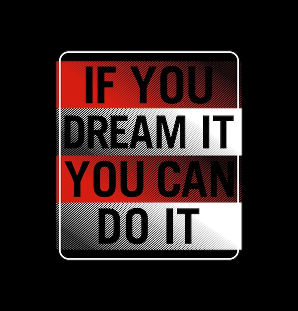 If you dream it slogan design typography vector design text illustration sign t shirt graphics print etc