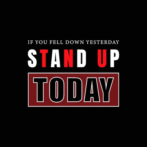 If you fell down yesterday stand up today vector t shirt design