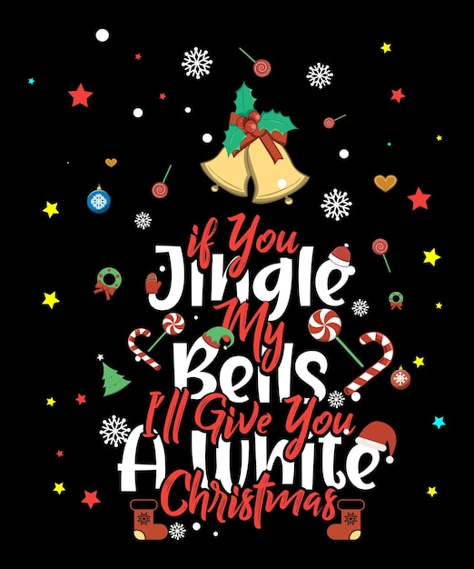 If You Jingle My Bells I'll Give You A White Christmas