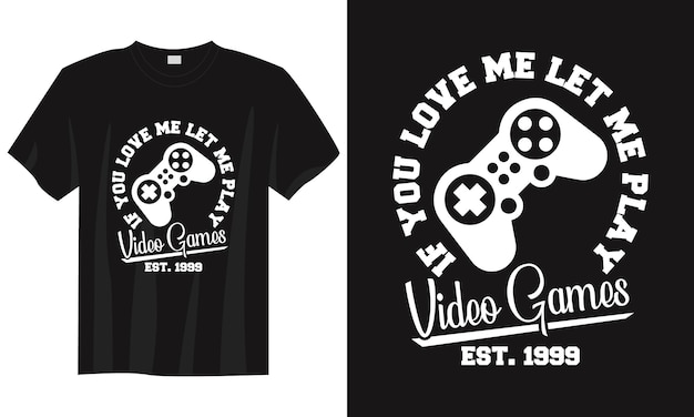 If you love me let me play gamevintage typography gaming tshirt design illustration