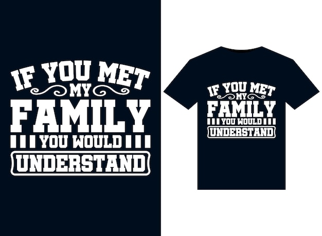 If You Met My Family You Would Understand illustrations for print-ready T-Shirts design