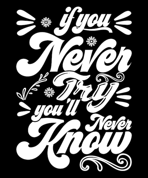 If you never try you will never know t shirt design.