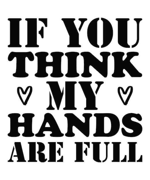 If you think my hands are full